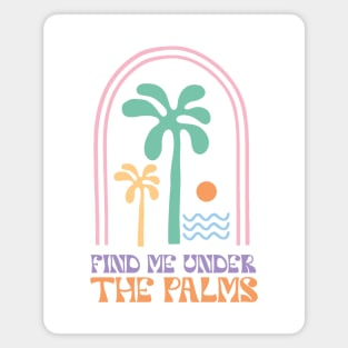 Find Me Under The Palms Magnet